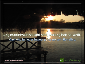 Filipino Quote: One who believes in gossip has no self-discipline.