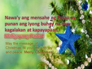 Christmas Quote: May the message of Christmas fill your life with joy and peace. Merry Christmas! Nawa'y ang mensahe ng Pasko ay punan ang iyong buhay na may kagalakan at kapayapaan. - Maligayang Pasko!