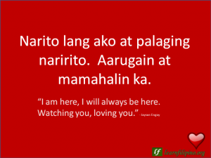English to Tagalog Love Quote: “I am here, I will always be here. Watching you, loving you.”