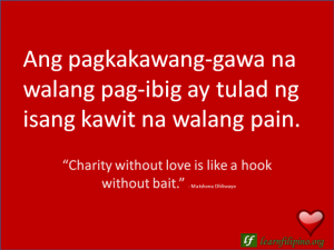 English to Tagalog Love Quote: “Charity without love is like a hook without bait.”