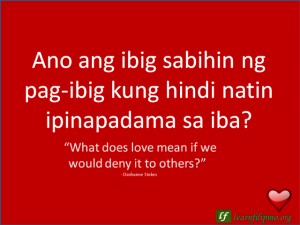 English to Tagalog Love Quote: “What does love mean if we would deny it to others?”