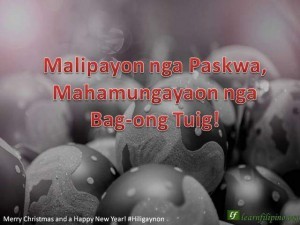 – Merry Christmas and a Happy New Year - Hiligaynon - Malipayon nga Paskwa, Mahamungayaon nga Bag-ong Tuig!