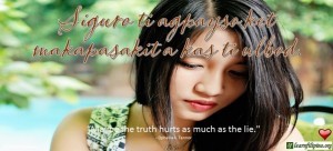 Ilocano Translation - Siguro ti agpayso ket makapasakit a kas ti ulbod. - "Maybe the truth hurts as much as the lie." - Ophelia A. Tanor