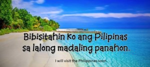 Tagalog Translation - I will visit Philippines soon! - Bibisitahin ko ang Pilipinas sa lalong madaling panahon!