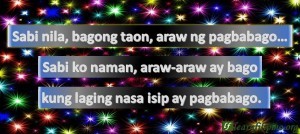 Sabi nila, bagong taon, araw ng pagbabago… Sabi ko naman, araw-araw ay bago kung laging nasa isip ay pagbabago.